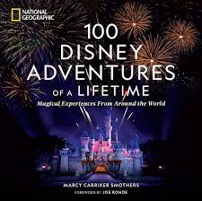 100 Disney Adventures of a Lifetime By Marcy Carriker Smothers